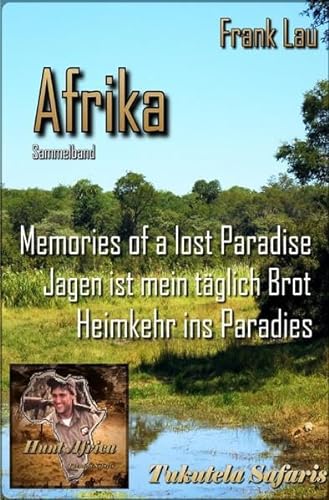 Jagderlebnisse in Afrika / Sammelband: AFRIKA mit den Augen des Jägers: Sammelband Afrika von epubli
